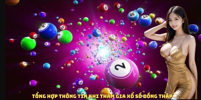 Tổng hợp thông tin khi tham gia xổ số Đồng Tháp